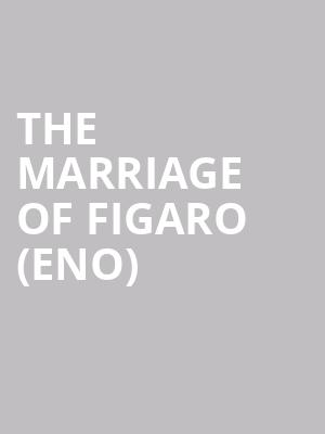 THE MARRIAGE OF FIGARO (ENO) at London Coliseum